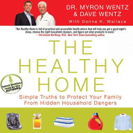 The Healthy Home: Simple Truths to Protect Your Family from Hidden Household Dangers