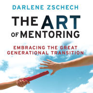 The Art of Mentoring: Embracing the Great Generational Transition