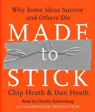 Made to Stick: Why Some Ideas Survive and Others Die