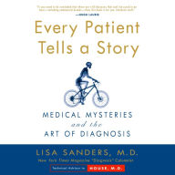 Every Patient Tells a Story: Medical Mysteries and the Art of Diagnosis