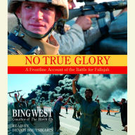 No True Glory: Fallujah and the Struggle in Iraq: A Frontline Account (Abridged)