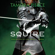 Squire: Book 3 of the Protector of the Small Quartet A Tortall Legend