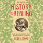 The Untold History of Healing: Plant Lore and Medicinal Magic from the Stone Age to Present