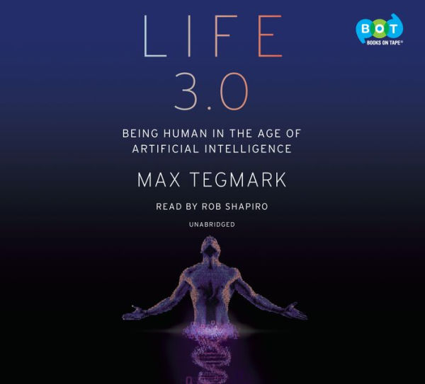 Life 3.0: Being Human in the Age of Artificial Intelligence