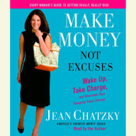 Make Money, Not Excuses: Wake Up, Take Charge, and Overcome Your Financial Fears Forever (Abridged)