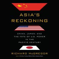 Asia's Reckoning: China, Japan, and the Fate of U.S. Power in the Pacific Century