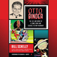 Otto Binder: The Life and Work of a Comic Book and Science Fiction Visionary