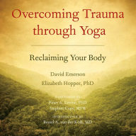 Overcoming Trauma through Yoga: Reclaiming Your Body