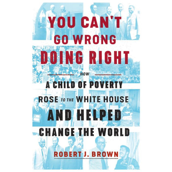 You Can't Go Wrong Doing Right: How a Child of Poverty Rose to the White House and Helped Change the World