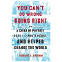 You Can't Go Wrong Doing Right: How a Child of Poverty Rose to the White House and Helped Change the World