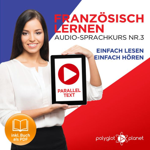 Französisch Lernen - Einfach Lesen - Einfach Hören: Paralleltext Audio-Sprachkurs Nr. 3 - Der Französisch Easy Reader - Easy Audio Sprachkurs