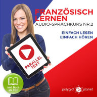 Französisch Lernen - Einfach Lesen - Einfach Hören - Paralleltext Audio-Sprachkurs Nr. 2 - Der Französisch Easy Reader - Easy Audio Sprachkurs