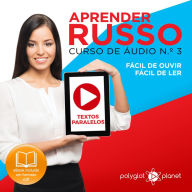 Aprender Russo - Textos Paralelos - Fácil de ouvir - Fácil de ler CURSO DE ÁUDIO DE RUSSO N.o 3 - Aprender Russo - Aprenda com Áudio