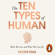 The Ten Types of Human: A New Understanding of Who We Are, and Who We Can Be