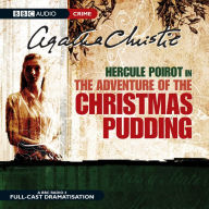 The Adventure of the Christmas Pudding: A BBC Full-Cast Radio Drama