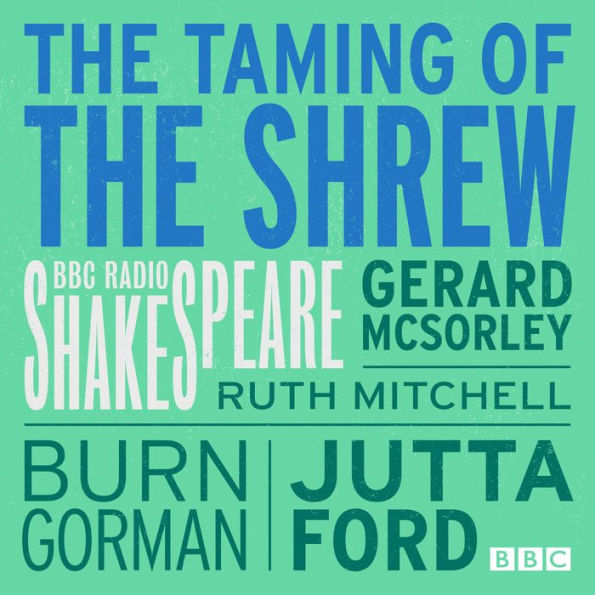 The Taming Of The Shrew: A BBC Radio Shakespeare production