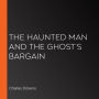 The Haunted Man and the Ghost's Bargain