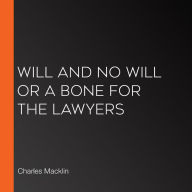 Will and No Will or a Bone for the Lawyers