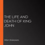 The Life and Death of King John