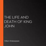 The Life and Death of King John