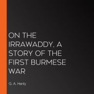 On the Irrawaddy, A Story of the First Burmese War