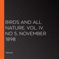 Birds and All Nature, Vol. IV, No 5, November 1898