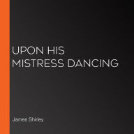 Upon His Mistress Dancing