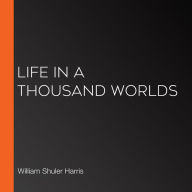 Life in a Thousand Worlds