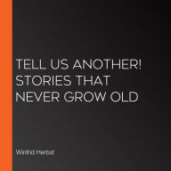 Tell Us Another! Stories That Never Grow Old