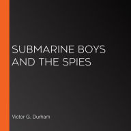 Submarine Boys and the Spies