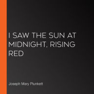 I saw the Sun at Midnight, rising red