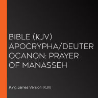 Bible (KJV) Apocrypha/Deuterocanon: Prayer of Manasseh