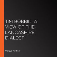 Tim Bobbin: A View of the Lancashire Dialect