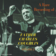 A Rare Recording of Father Charles Coughlin, Vol. 3