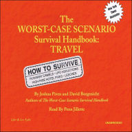 Travel: The Worst-Case Scenario Survival Handbook: How to Survive Runaway Camels, UFO Abductions, High-Rise Hotel Fires, Leeches