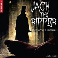 True Crime, Pt. 1: Jack the Ripper - The Story of a Murderer: Audiodrama