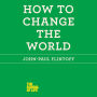 How to Change the World