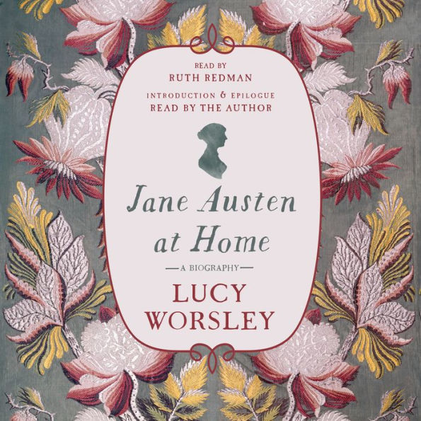 Jane Austen at Home: A Biography