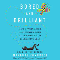 Bored and Brilliant: How Spacing Out Can Unlock Your Most Productive and Creative Self