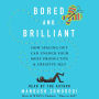 Bored and Brilliant: How Spacing Out Can Unlock Your Most Productive and Creative Self