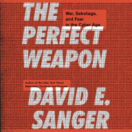 The Perfect Weapon: War, Sabotage, and Fear in the Cyber Age