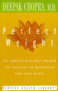 Perfect Weight: The Complete Mind/Body Program for Achieving and Maintaining Your Ideal Weight (Abridged)