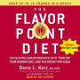 The Flavor Point Diet: The Delicious, Breakthrough Plan to Turn Off Your Hunger and Lose the Weight For Good (Abridged)