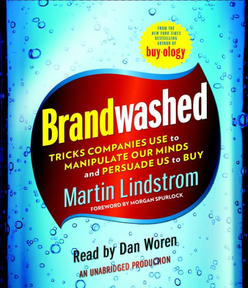 Brandwashed: Tricks Companies Use to Manipulate Our Minds and Persuade Us to Buy