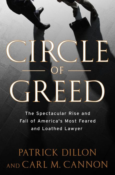 Circle of Greed: The Spectacular Rise and Fall of the Lawyer Who Brought Corporate America to ItsKnees