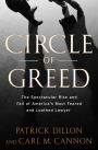 Circle of Greed: The Spectacular Rise and Fall of the Lawyer Who Brought Corporate America to ItsKnees
