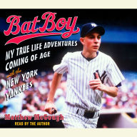 Bat Boy: My True Life Adventures Coming of Age with the New York Yankees