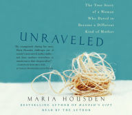 Unraveled: The True Story of a Woman Who Dared to Become a Different Kind of Mother (Abridged)