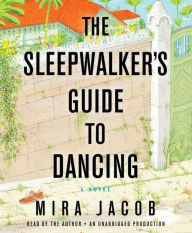 The Sleepwalker's Guide to Dancing: A Novel