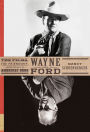 Wayne and Ford: The Films, the Friendship, and the Forging of an American Hero